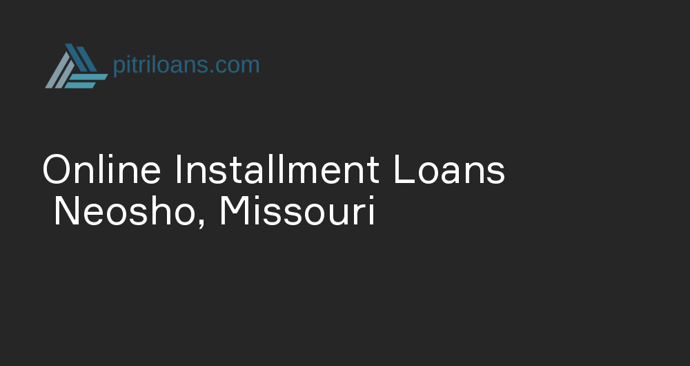 Online Installment Loans in Neosho, Missouri