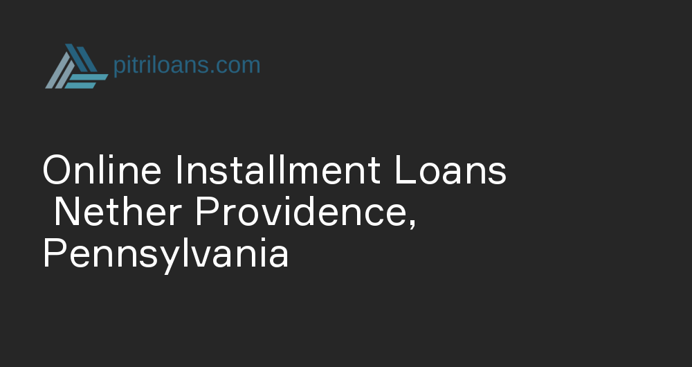 Online Installment Loans in Nether Providence, Pennsylvania