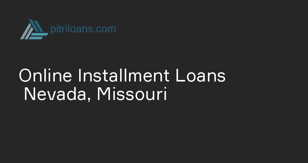 Online Installment Loans in Nevada, Missouri