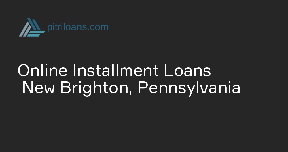 Online Installment Loans in New Brighton, Pennsylvania