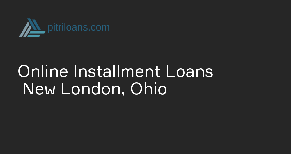 Online Installment Loans in New London, Ohio