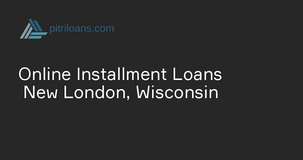 Online Installment Loans in New London, Wisconsin