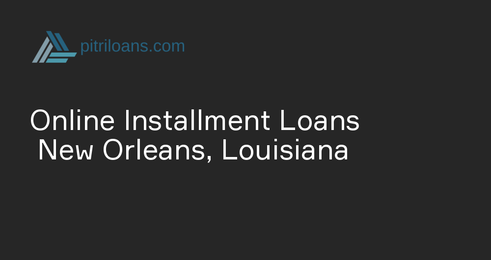 Online Installment Loans in New Orleans, Louisiana