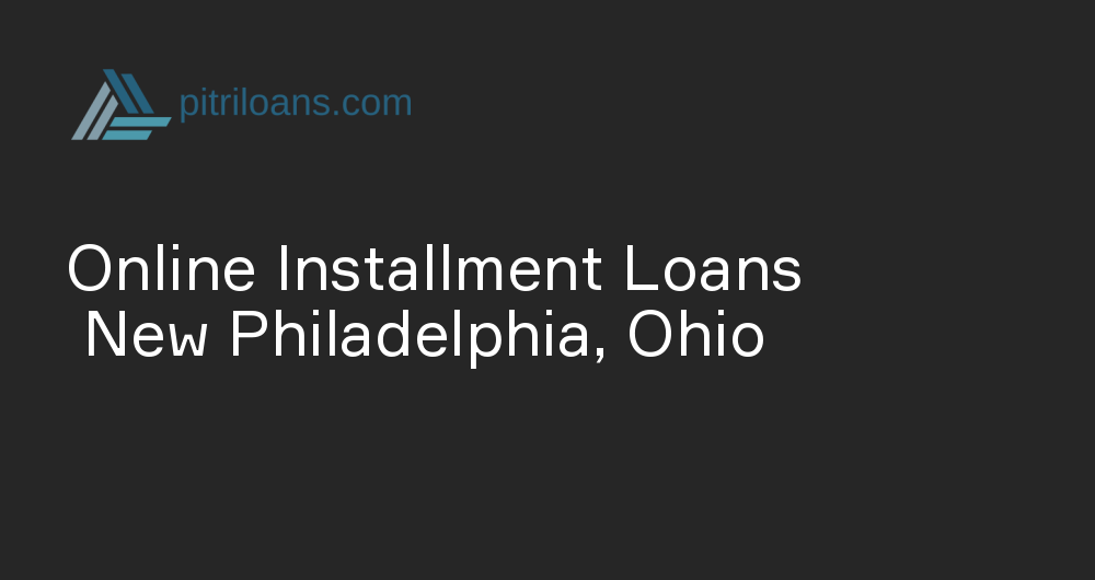 Online Installment Loans in New Philadelphia, Ohio