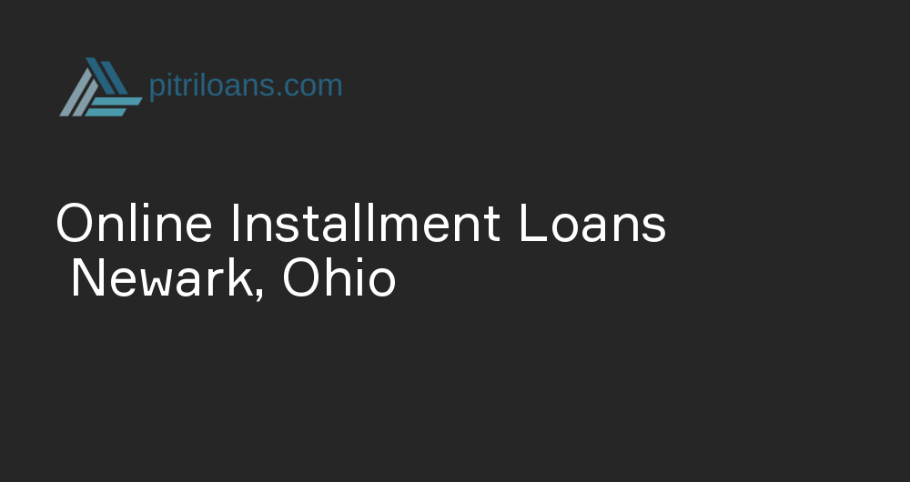 Online Installment Loans in Newark, Ohio