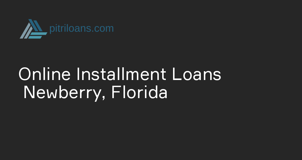 Online Installment Loans in Newberry, Florida