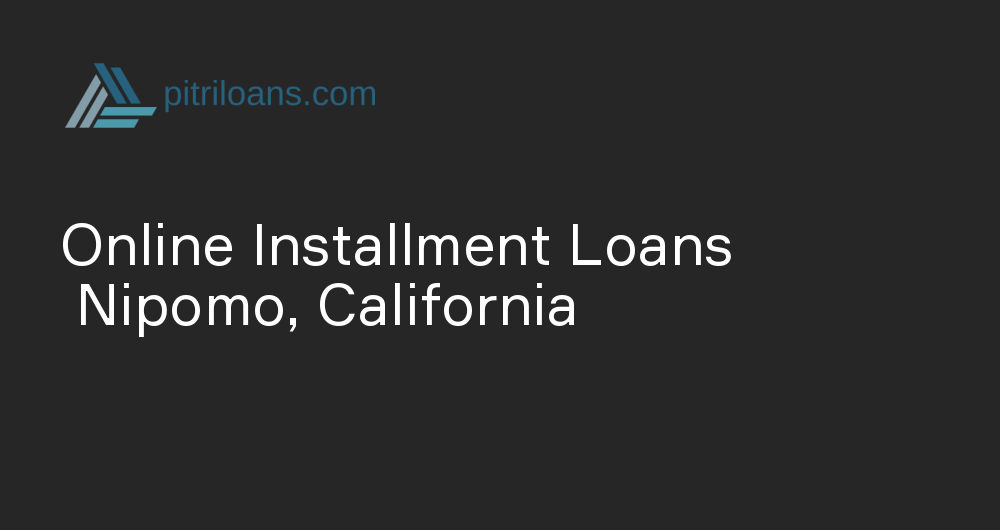 Online Installment Loans in Nipomo, California