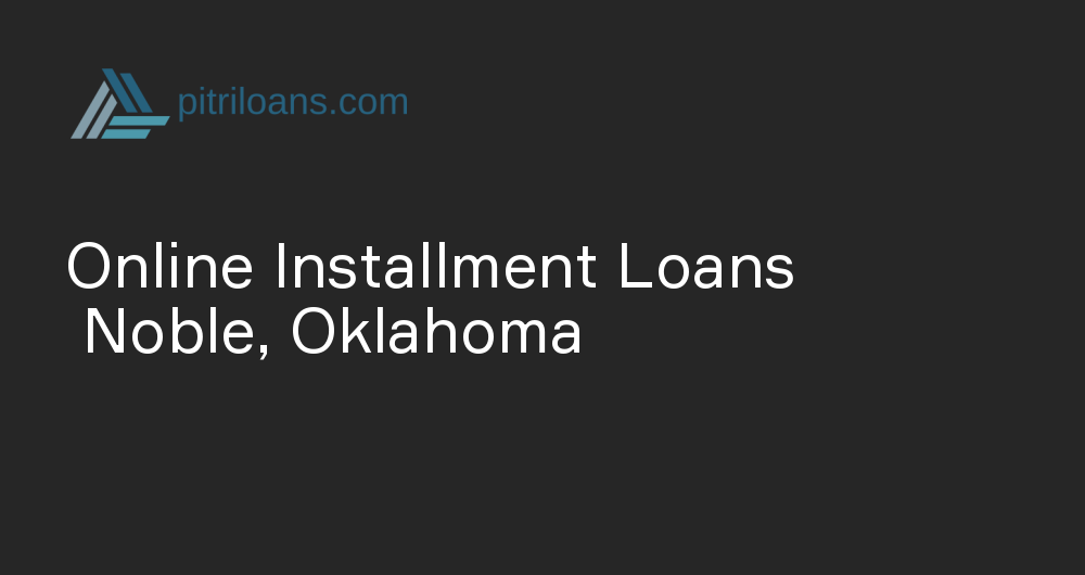 Online Installment Loans in Noble, Oklahoma