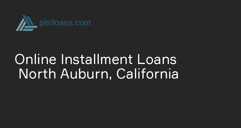 Online Installment Loans in North Auburn, California