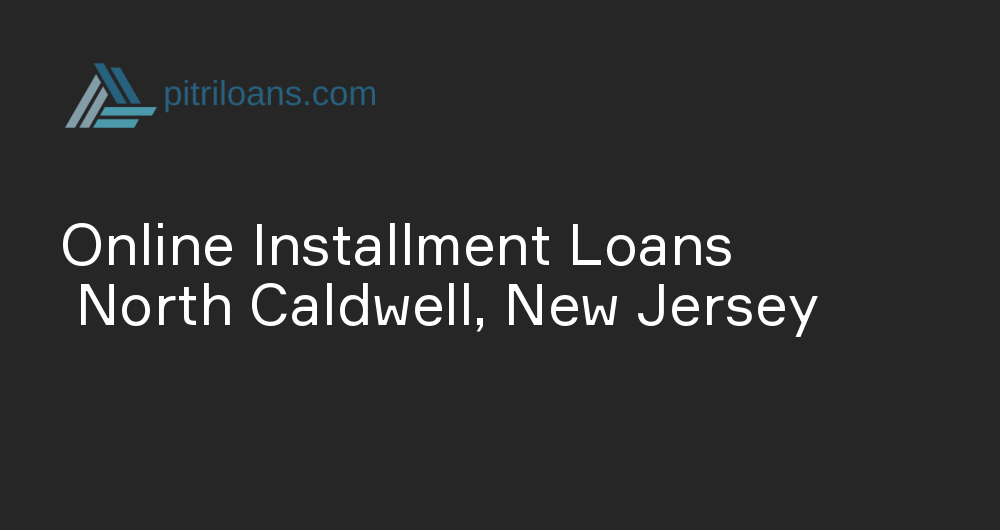 Online Installment Loans in North Caldwell, New Jersey