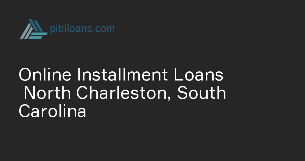 Online Installment Loans in North Charleston, South Carolina