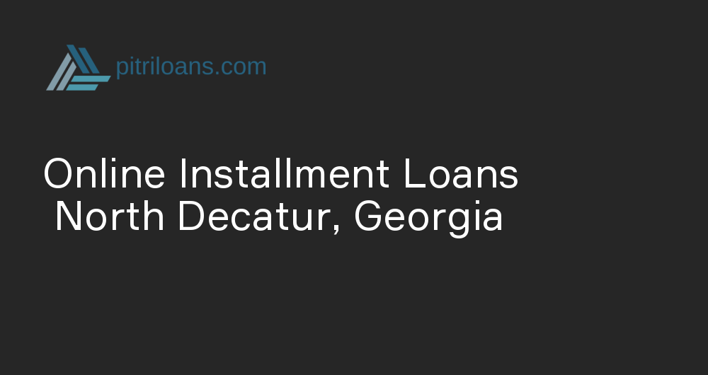 Online Installment Loans in North Decatur, Georgia