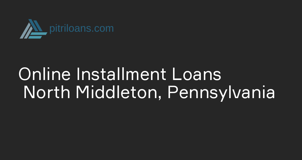 Online Installment Loans in North Middleton, Pennsylvania