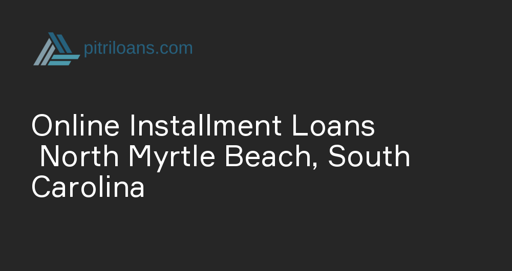 Online Installment Loans in North Myrtle Beach, South Carolina