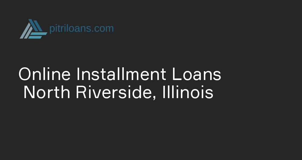 Online Installment Loans in North Riverside, Illinois