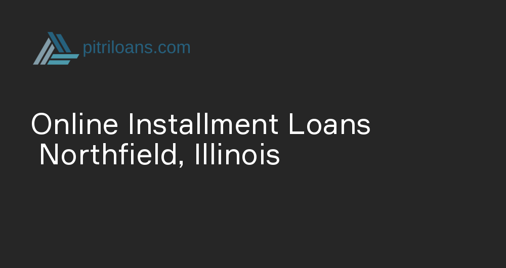 Online Installment Loans in Northfield, Illinois