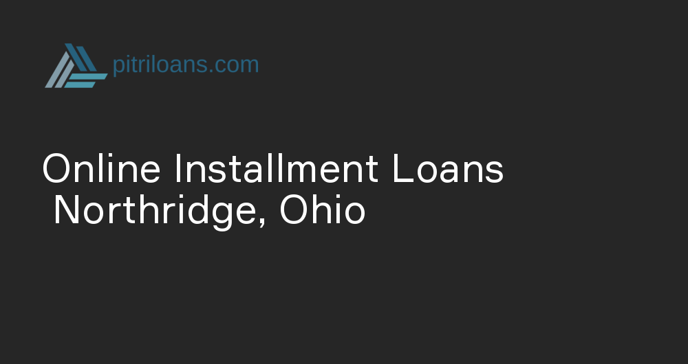 Online Installment Loans in Northridge, Ohio