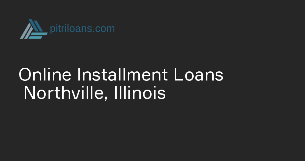 Online Installment Loans in Northville, Illinois