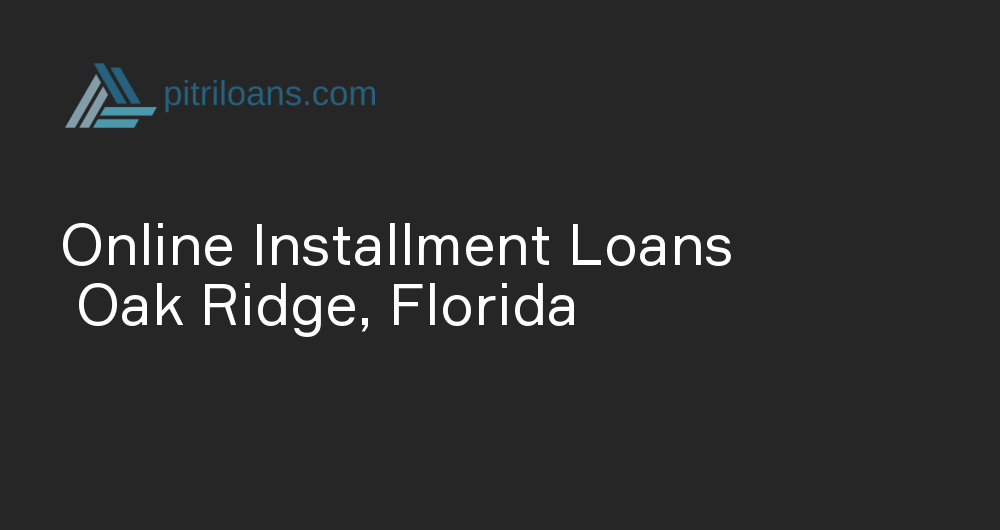 Online Installment Loans in Oak Ridge, Florida