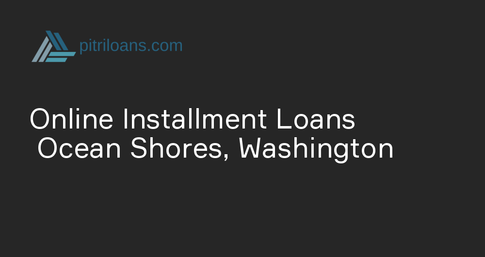 Online Installment Loans in Ocean Shores, Washington