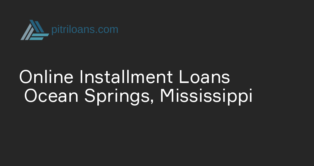 Online Installment Loans in Ocean Springs, Mississippi