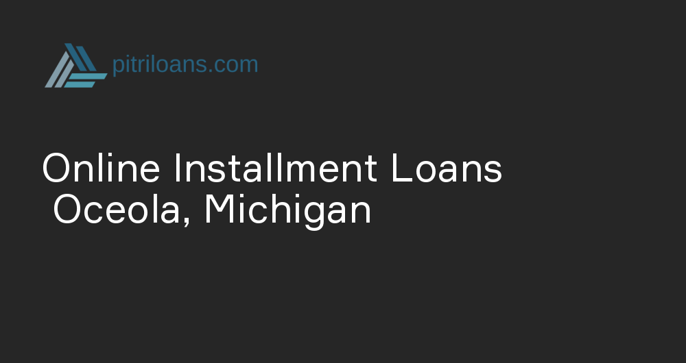 Online Installment Loans in Oceola, Michigan