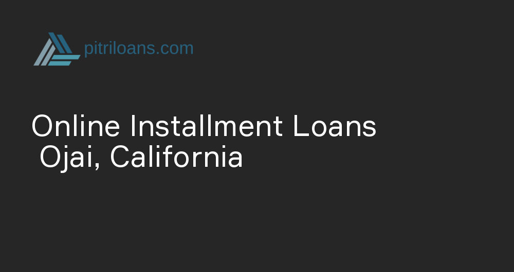 Online Installment Loans in Ojai, California