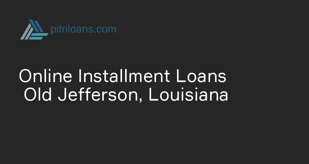 Online Installment Loans in Old Jefferson, Louisiana