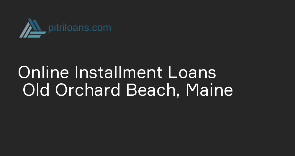 Online Installment Loans in Old Orchard Beach, Maine