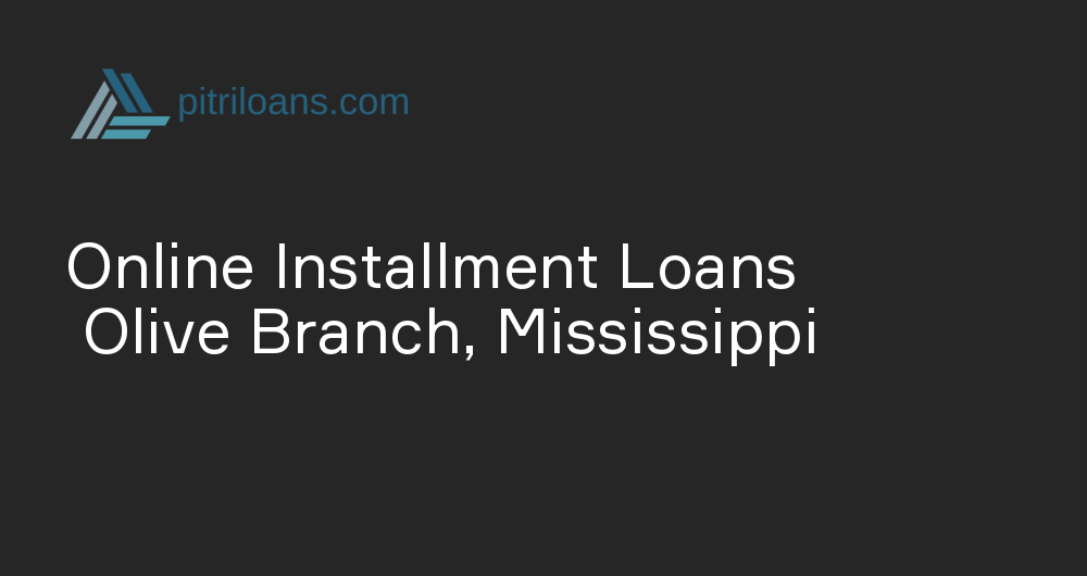 Online Installment Loans in Olive Branch, Mississippi