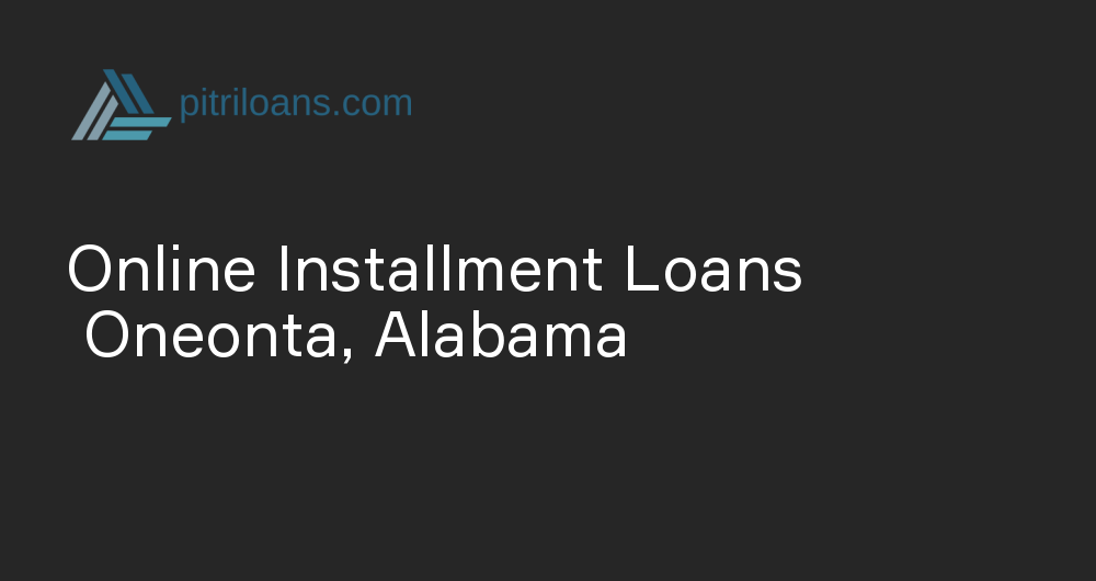 Online Installment Loans in Oneonta, Alabama