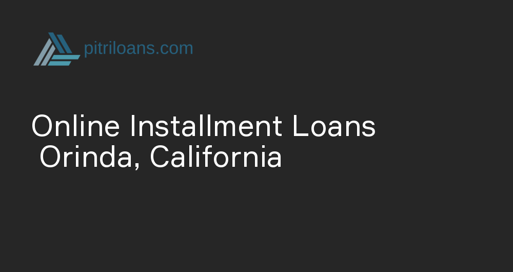 Online Installment Loans in Orinda, California