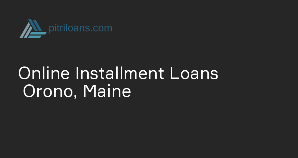 Online Installment Loans in Orono, Maine