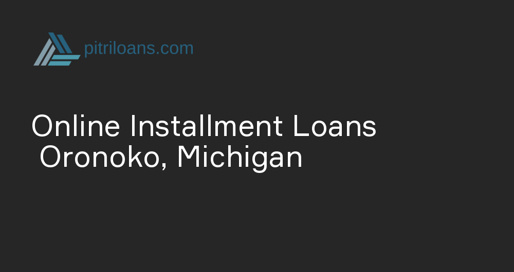 Online Installment Loans in Oronoko, Michigan