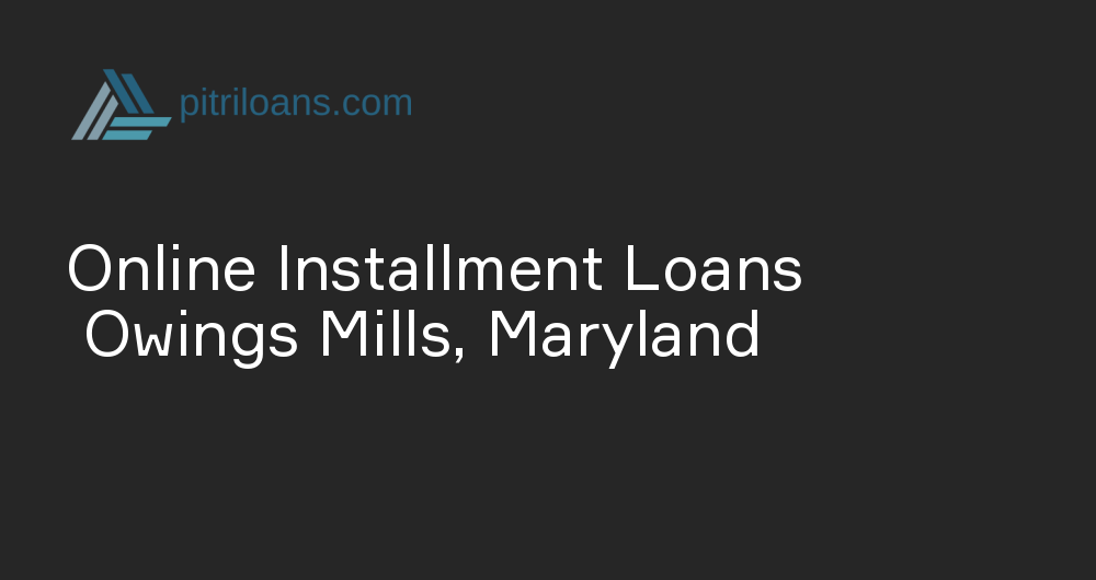 Online Installment Loans in Owings Mills, Maryland