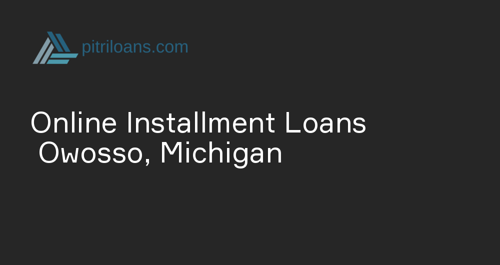 Online Installment Loans in Owosso, Michigan