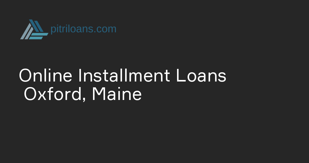 Online Installment Loans in Oxford, Maine