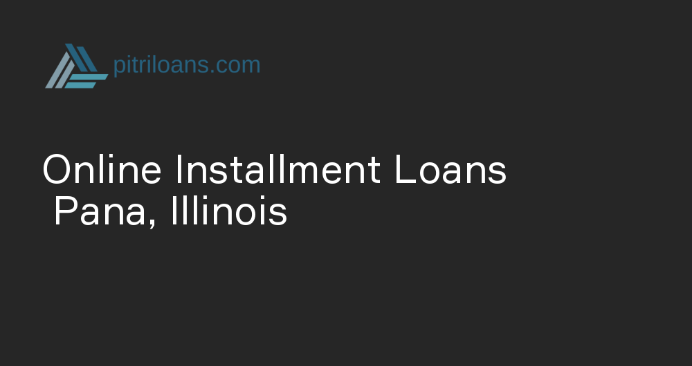 Online Installment Loans in Pana, Illinois