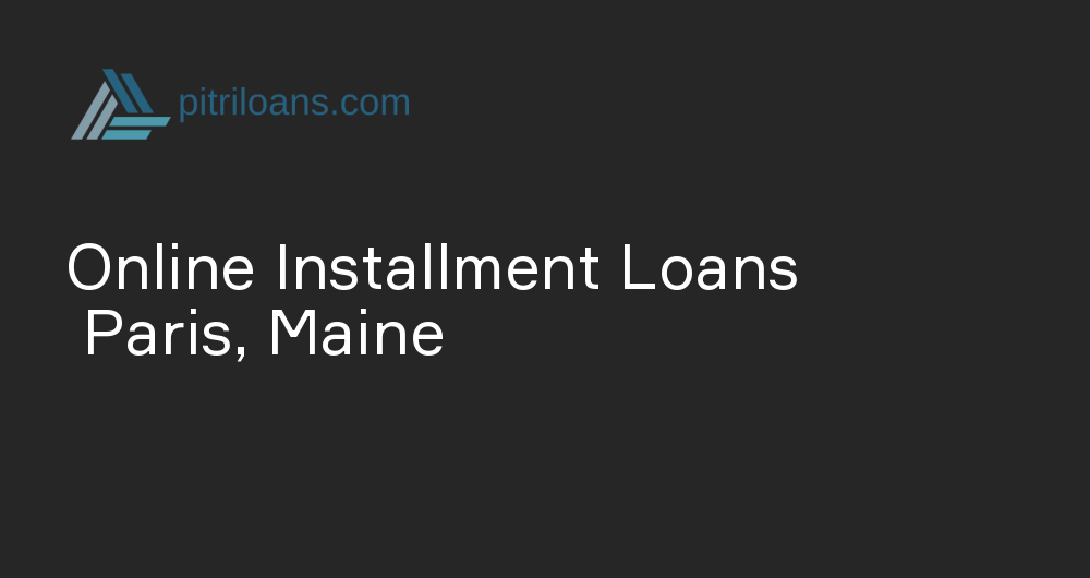 Online Installment Loans in Paris, Maine