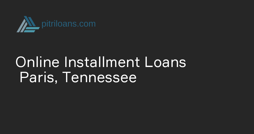 Online Installment Loans in Paris, Tennessee