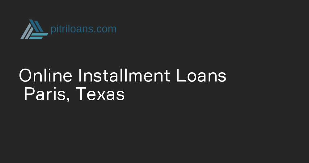 Online Installment Loans in Paris, Texas