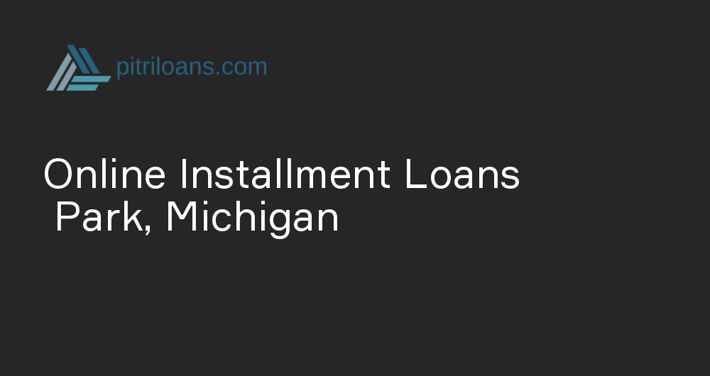 Online Installment Loans in Park, Michigan