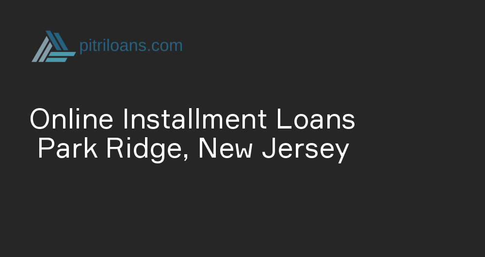 Online Installment Loans in Park Ridge, New Jersey