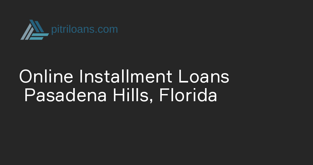 Online Installment Loans in Pasadena Hills, Florida