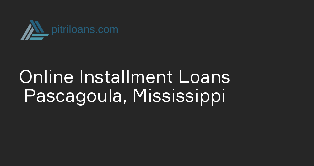 Online Installment Loans in Pascagoula, Mississippi