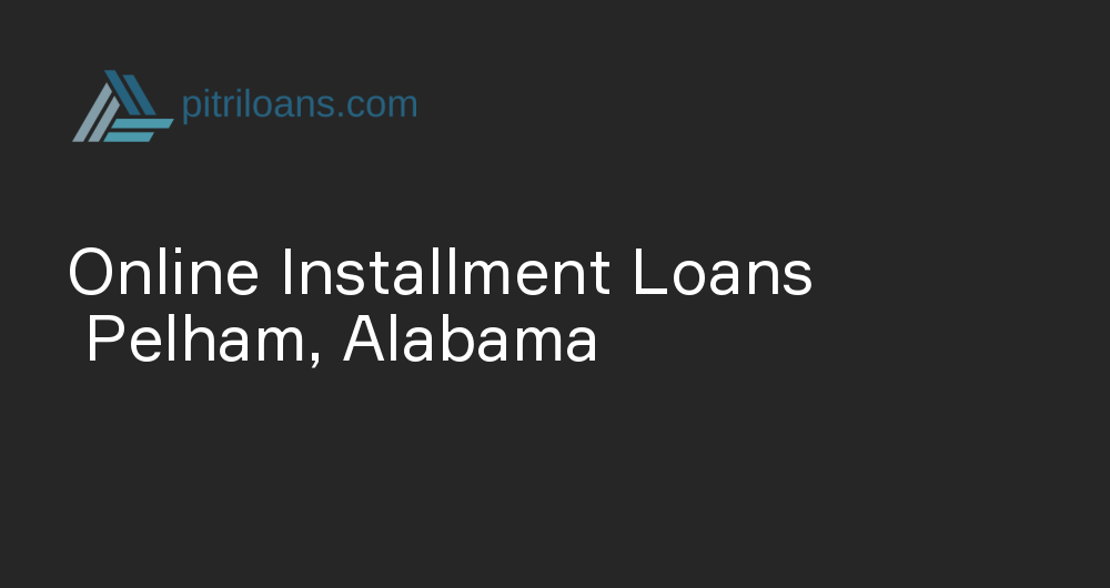 Online Installment Loans in Pelham, Alabama