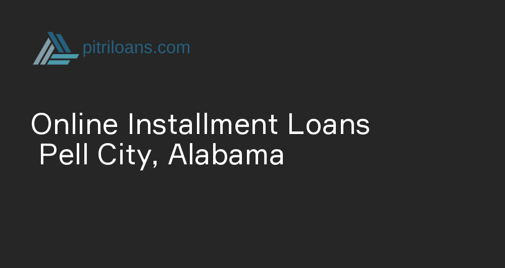 Online Installment Loans in Pell City, Alabama