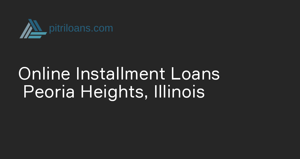 Online Installment Loans in Peoria Heights, Illinois