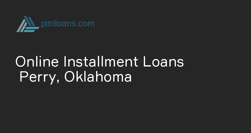 Online Installment Loans in Perry, Oklahoma