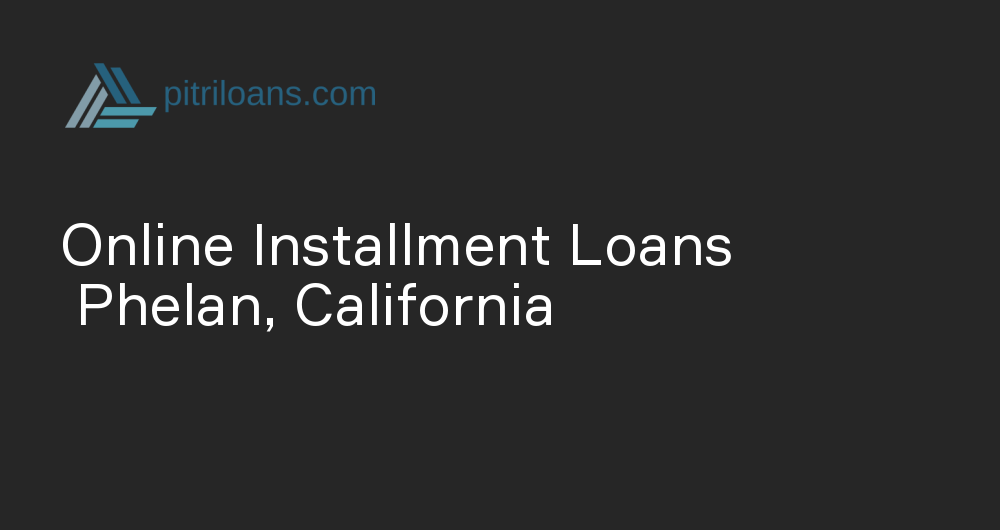 Online Installment Loans in Phelan, California